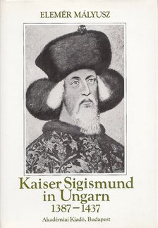 Mályusz Elemér - Kaiser Sigismund in Ungarn 1387-1437 [antikvár]