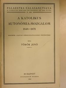 Török Jenő - A katolikus autonómia-mozgalom 1848-1871 [antikvár]