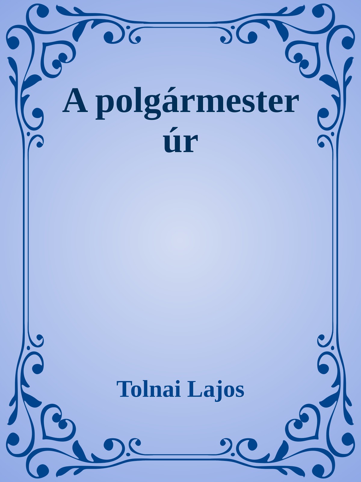 Tolnai Lajos - A polgármester úr [eKönyv: epub, mobi]
