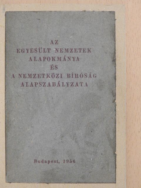 Az Egyesült Nemzetek alapokmánya és a Nemzetközi Bíróság alapszabályzata [antikvár]