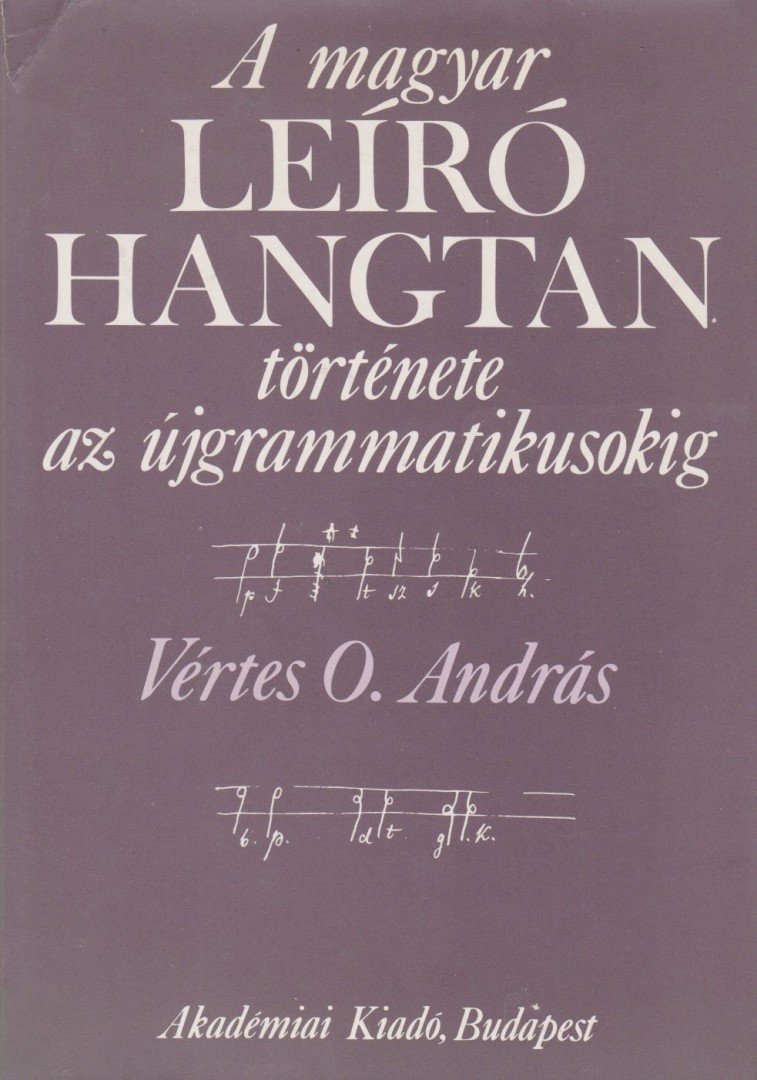 Vértes O. András - A magyar leíró hangtan története az újgrammatikusokig [antikvár]