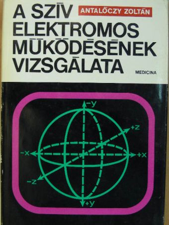 Antalóczy Zoltán - A szív elektromos működésének vizsgálata [antikvár]