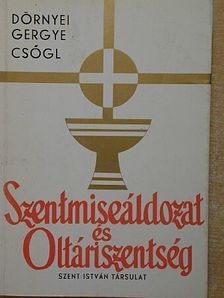 Csőgl János - Szentmiseáldozat és Oltáriszentség [antikvár]