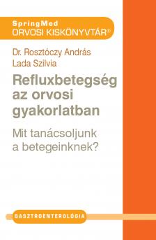 Dr. Rosztóczy András - Refluxbetegség az orvosi gyakorlatban [eKönyv: pdf]