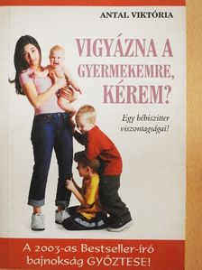 Antal Viktória - Vigyázna a gyermekemre, kérem? [antikvár]