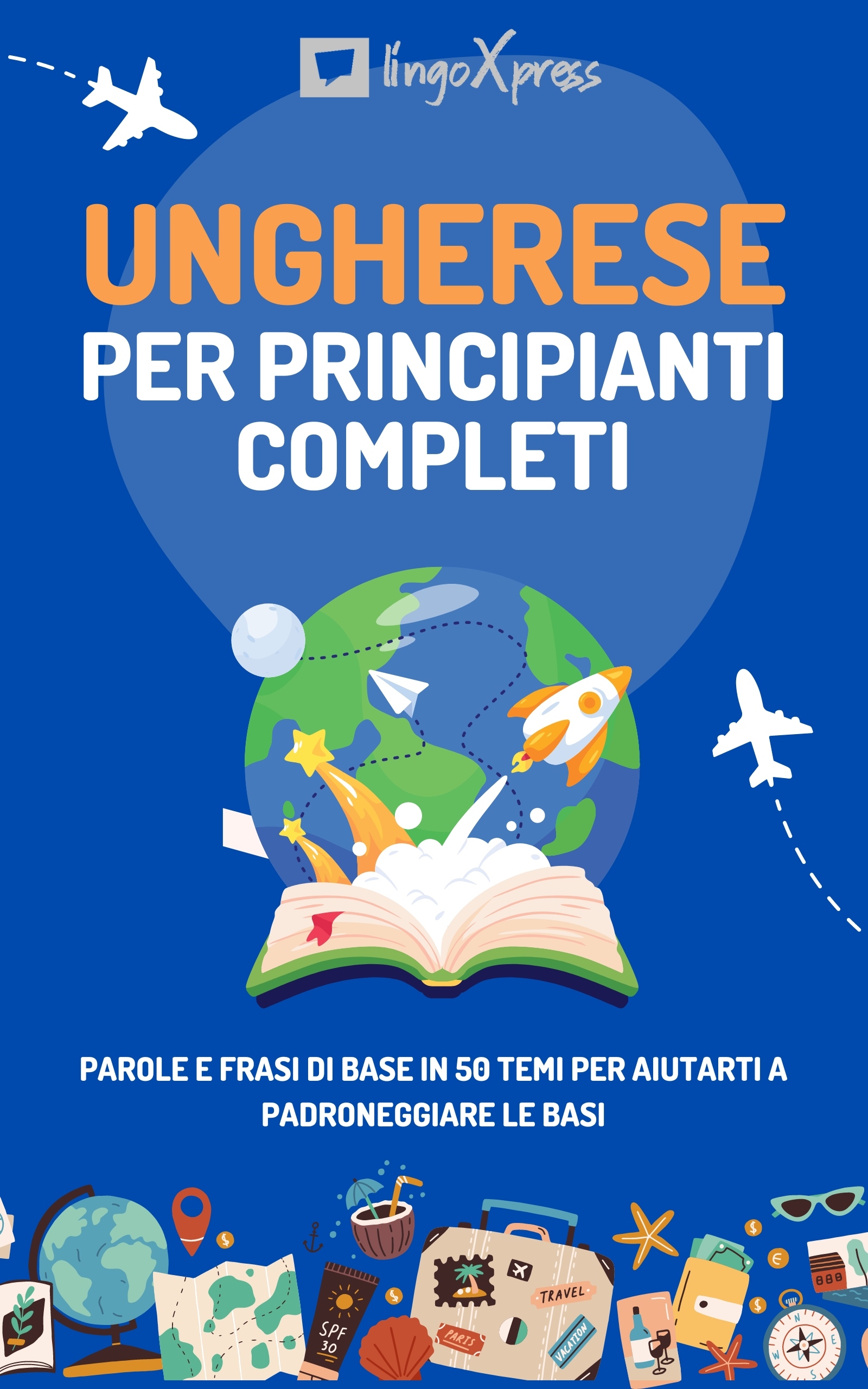 lingoXpress - Ungherese per principianti completi [eKönyv: epub, mobi]