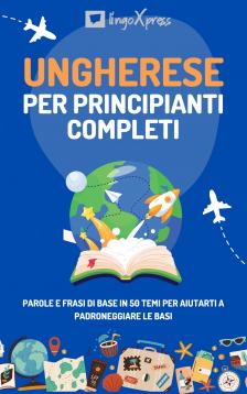 lingoXpress - Ungherese per principianti completi [eKönyv: epub, mobi]
