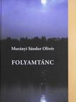 Murányi Sándor Olivér - Folyamtánc (dedikált példány) [antikvár]