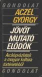 ACZÉL GYÖRGY - Jövőt mutató elődök [antikvár]