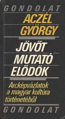 ACZÉL GYÖRGY - Jövőt mutató elődök [antikvár]