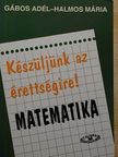 Gábos Adél - Készüljünk az érettségire! Matematika [antikvár]