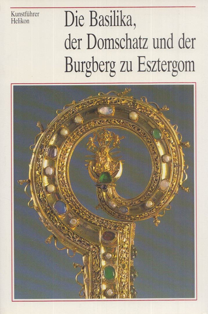 Cséfalvay Pál - Die Basilika, der Domschatz und der Burgberg zu Esztergom [antikvár]