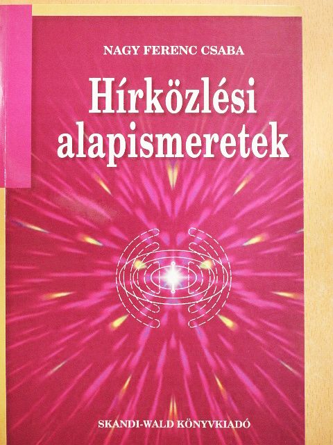 Nagy Ferenc Csaba - Hírközlési alapismeretek [antikvár]