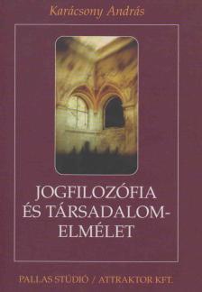 Karácsony András - Jogfilozófia és társadalomelmélet [antikvár]