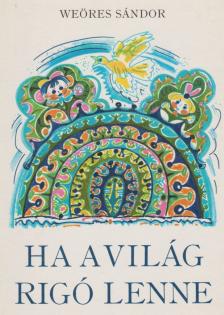 WEÖRES SÁNDOR - Ha a világ rigó lenne [antikvár]