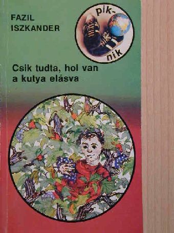 Fazil Iszkander - Csik tudta, hol van a kutya elásva [antikvár]