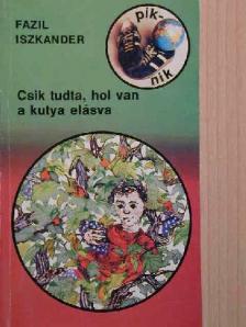 Fazil Iszkander - Csik tudta, hol van a kutya elásva [antikvár]