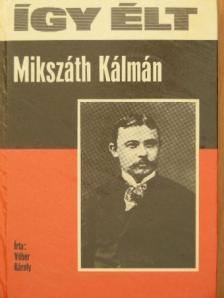 Véber Károly - Így élt Mikszáth Kálmán [antikvár]