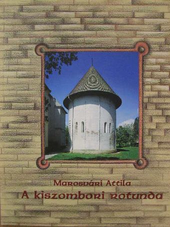 Marosvári Attila - A kiszombori rotunda [antikvár]