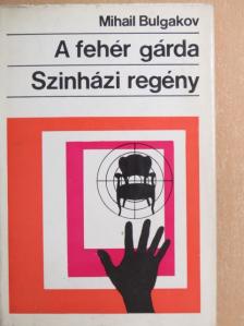 Mihail Bulgakov - A fehér gárda/Színházi regény [antikvár]