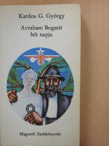Kardos G. György - Avraham Bogatir hét napja (dedikált példány) [antikvár]