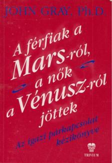 John Gray - A férfiak a Marsról, a nők a Vénuszról jöttek [antikvár]