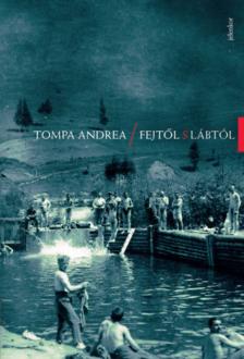 Tompa Andrea - Fejtől s lábtól [antikvár]