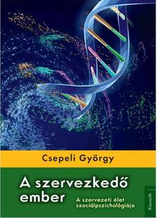 CSEPELI GYÖRGY - A SZERVEZKEDŐ EMBER