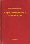 Alberdi Juan Bautista - Viajes, descripciones y otros ensayos [eKönyv: epub, mobi]