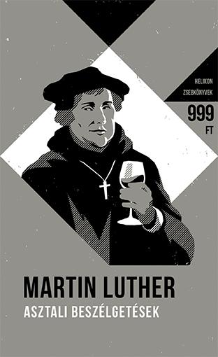 Luther, Martin - Asztali beszélgetések- Helikon Zsebkönyvek 60.