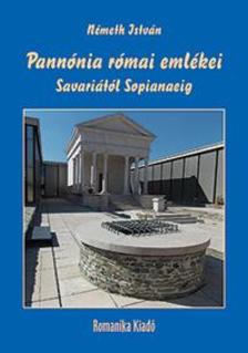 Németh István - Pannónia római emlékei Savariától Sopianaeig