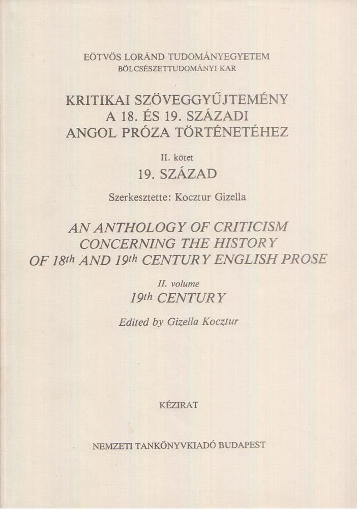 Kocztur Gizella - Kritikai szöveggyűjtemény a 18. és 19. századi angol próza történetéhez II. kötet 19. század  / An Anthology of Criticism Concerning the History of 18th and 19th Century English Prose II. volume 19th Centhury [antikvár]