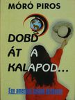 Móró Piros - Dobd át a kalapod... [antikvár]
