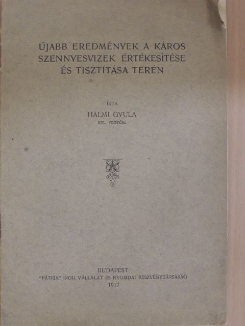 Halmi Gyula - Újabb eredmények a káros szennyesvizek értékesítése és tisztítása terén [antikvár]