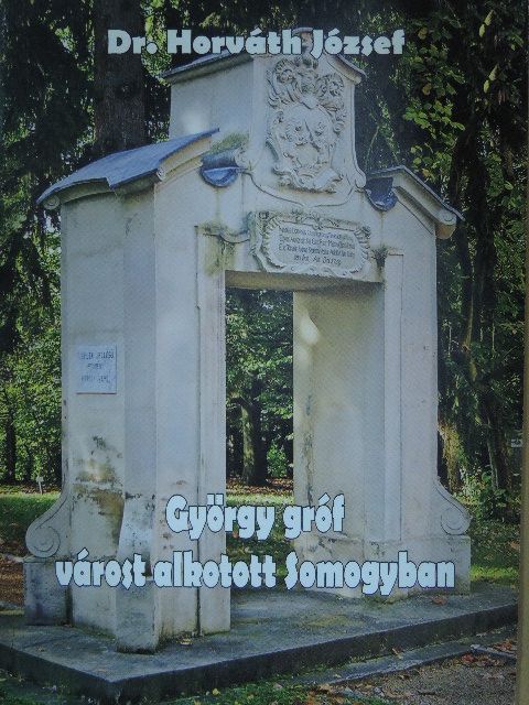 Dr. Horváth József - György gróf várost alkotott Somogyban [antikvár]