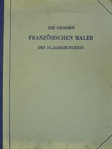 Karl Scheffler - Die grossen französischen Maler des 19. Jahrhunderts [antikvár]