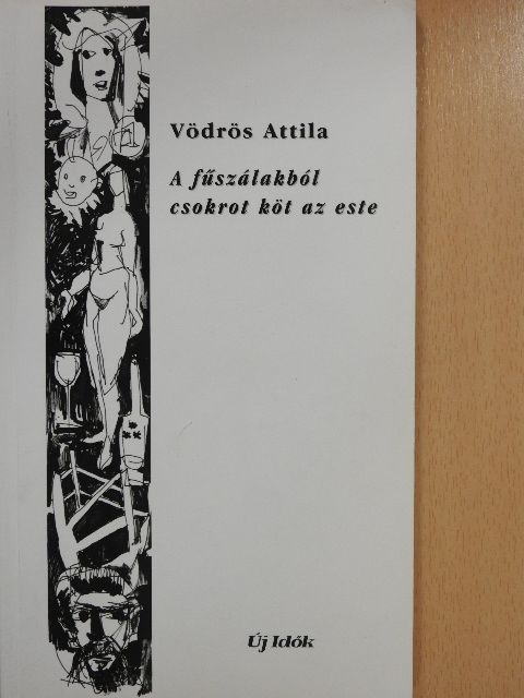 Vödrös Attila - A fűszálakból csokrot köt az este (dedikált példány) [antikvár]