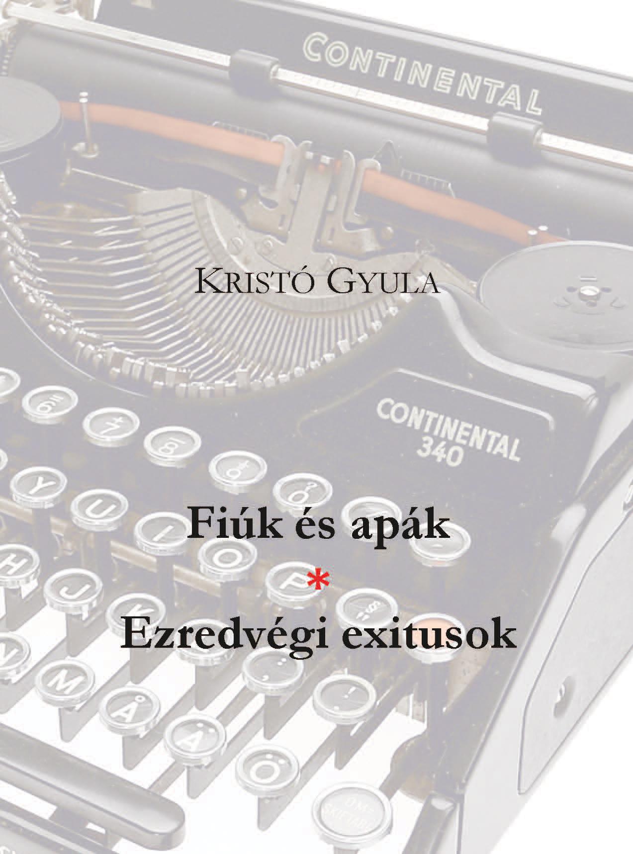 Kristó Gyula - Fiúk és apák * Ezredvégi exitusok