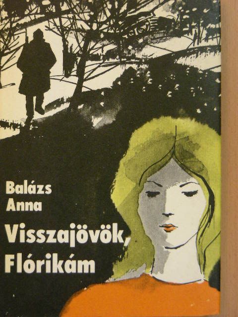 Balázs Anna - Visszajövök, Flórikám [antikvár]