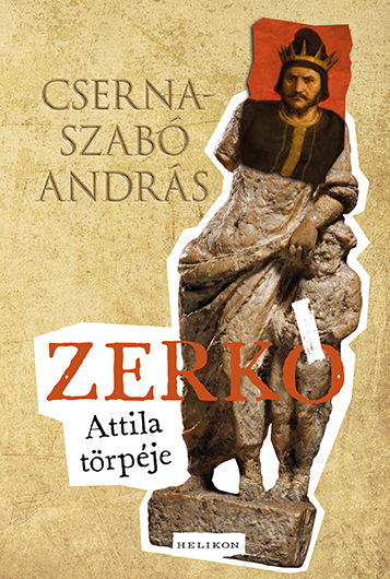 Cserna-Szabó András - Zerkó - Attila törpéje