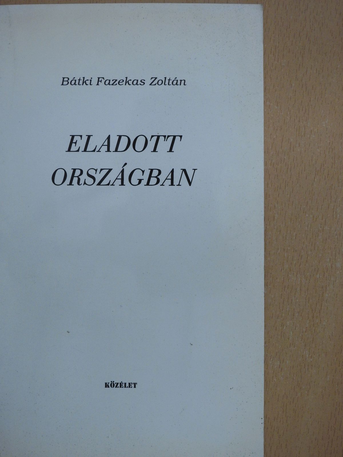 Bátki Fazekas Zoltán - Eladott országban (dedikált példány) [antikvár]