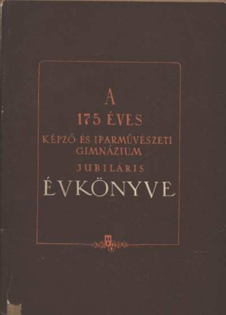 Nolipa István Pál - A 175 éves képző- és iparművészeti gimnázium jubiláris évkönyve [antikvár]