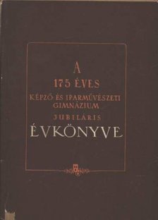 Nolipa István Pál - A 175 éves képző- és iparművészeti gimnázium jubiláris évkönyve [antikvár]