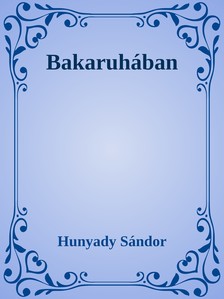 Hunyady Sándor - Bakaruhában [eKönyv: epub, mobi]