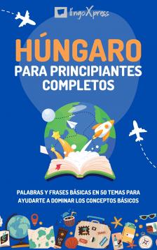 lingoXpress - Húngaro para principiantes completos [eKönyv: epub, mobi]