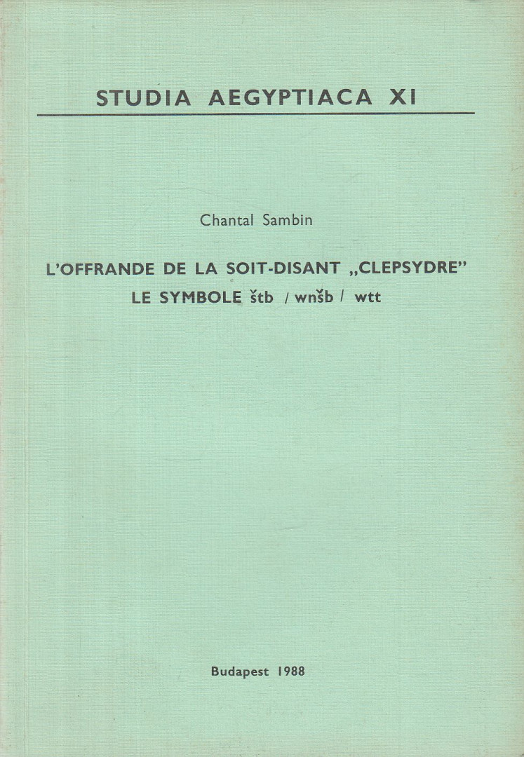 Chantal Sambin - L'offrande de la soit-disant "clepsydre" le symbole štb / wnšb / wtt [antikvár]