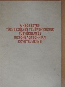 Dr. Visontai István - A hegesztés, tűzveszélyes tevékenységek tűzvédelmi és biztonságtechnikai követelményei [antikvár]