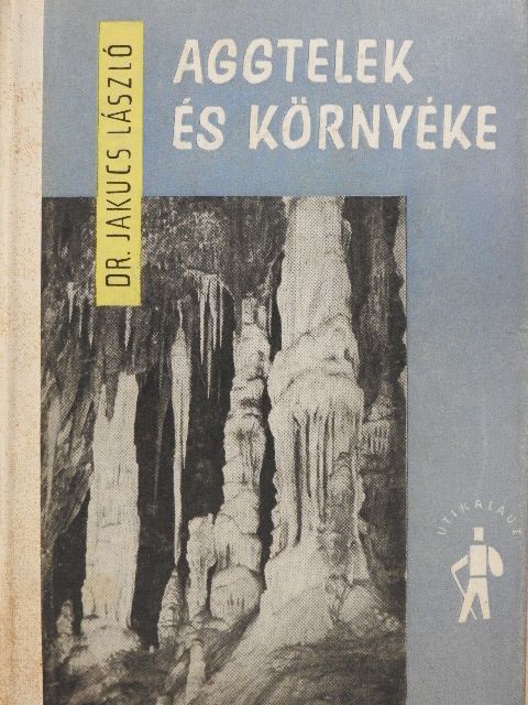 Dr. Jakucs László - Aggtelek és környéke [antikvár]