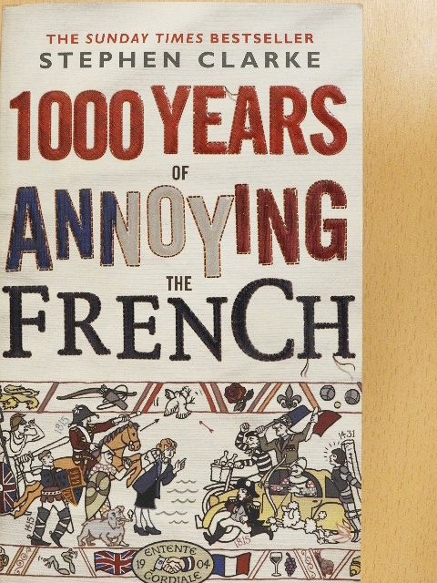 Stephen Clarke - 1000 Years of Annoying the French [antikvár]