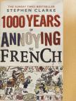 Stephen Clarke - 1000 Years of Annoying the French [antikvár]